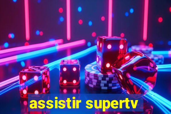 assistir supertv